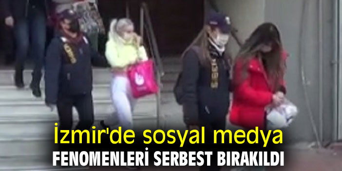 İzmir'de sosyal medya fenomenleri serbest bırakıldı