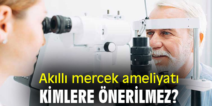 Akıllı mercek ameliyatı yaptırmadan önce bunlara dikkat