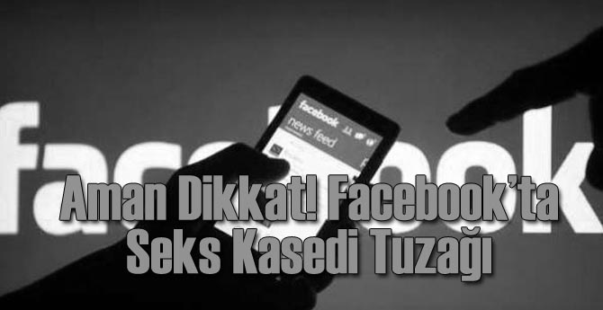 Facebook'ta "Sızıntı Seks Kasedi" Tuzağı