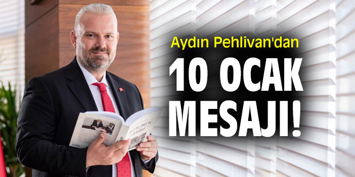 Aydın Pehlivan'dan 10 Ocak mesajı!