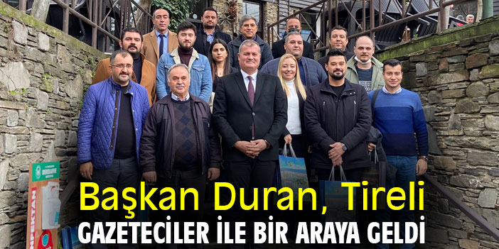 Başkan Duran, Tireli gazeteciler ile bir araya geldi