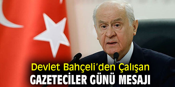 Devlet Bahçeli’den Çalışan Gazeteciler Günü mesajı