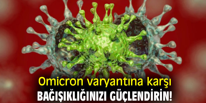 Omicron varyantına karşı bağışıklığınızı güçlendirin!