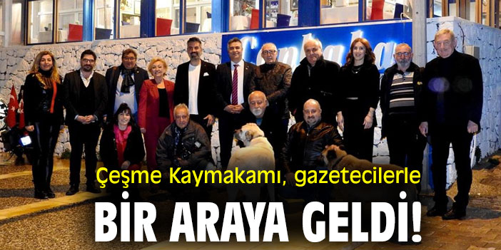 Çeşme Kaymakamı, gazetecilerle bir araya geldi!