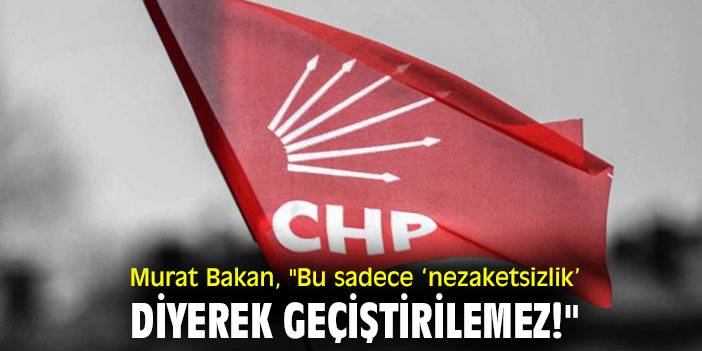 Murat Bakan, "Bu sadece ‘nezaketsizlik’ diyerek geçiştirilemez!"