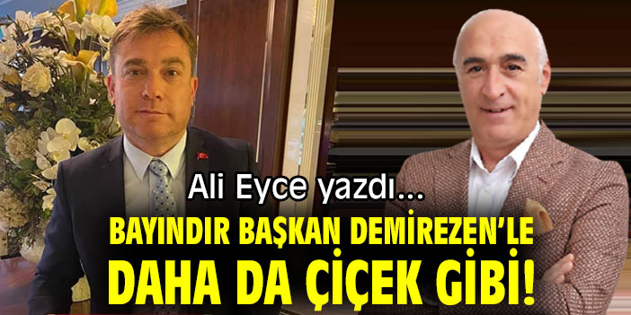 BAYINDIR BAŞKAN DEMİREZEN’LE DAHA DA ÇİÇEK GİBİ!