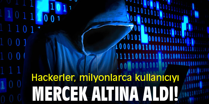 Hackerler, milyonlarca kullanıcıyı mercek altına aldı!