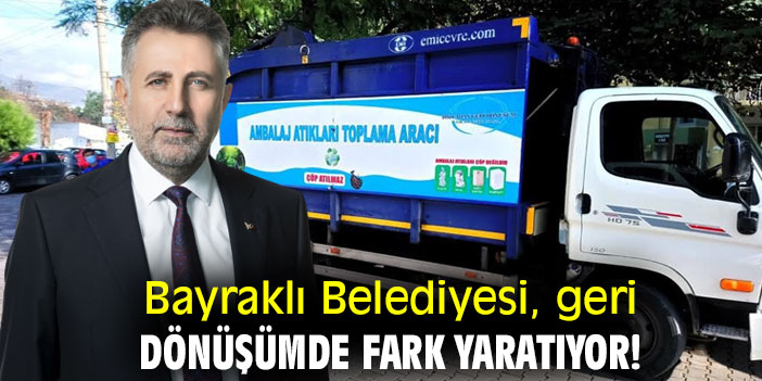 Bayraklı Belediyesi, geri dönüşümde fark yaratıyor!