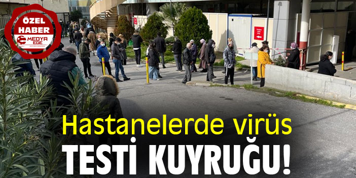 HASTANELERDE VİRÜS TESTİ KUYRUĞU!