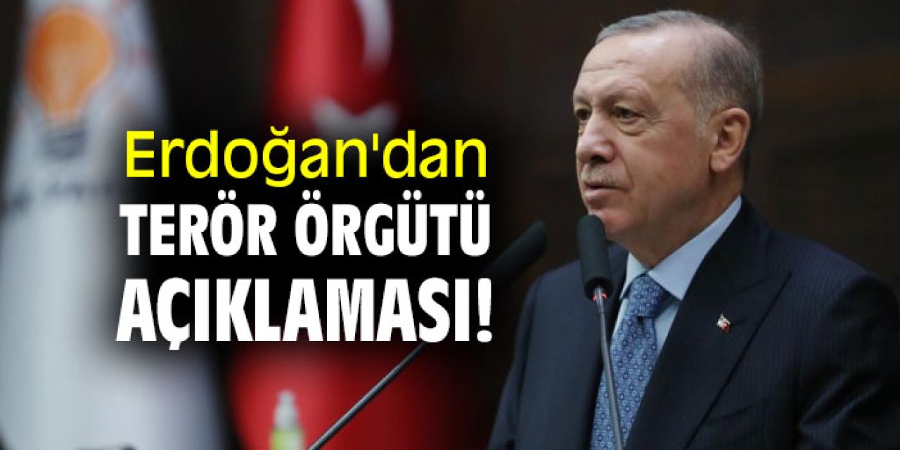 Cumhurbaşkanı Erdoğan'dan terör örgütü açıklaması!