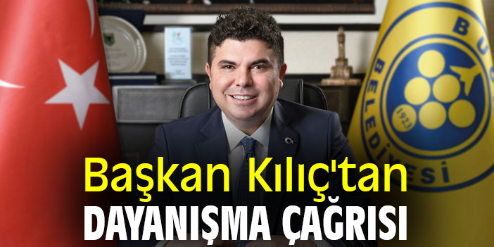 Başkan Kılıç'tan dayanışma çağrısı