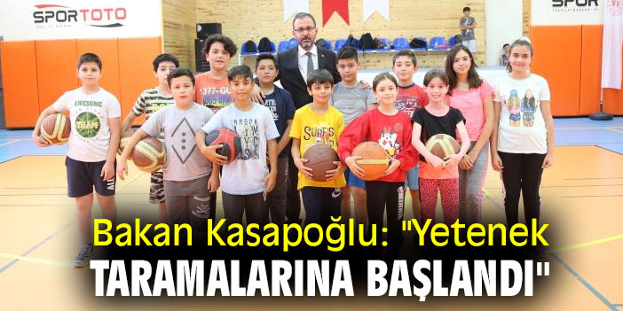 Bakan Kasapoğlu: "Yetenek taramalarına başlandı"