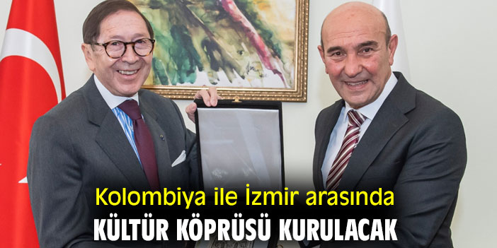 Kolombiya ile İzmir arasında kültür köprüsü kurulacak