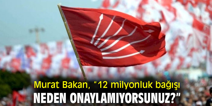 Murat Bakan, “12 milyonluk bağışı neden onaylamıyorsunuz?”