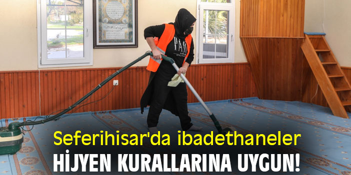 Seferihisar'da ibadethaneler hijyen kurallarına uygun!