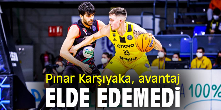 Pınar Karşıyaka, avantaj elde edemedi