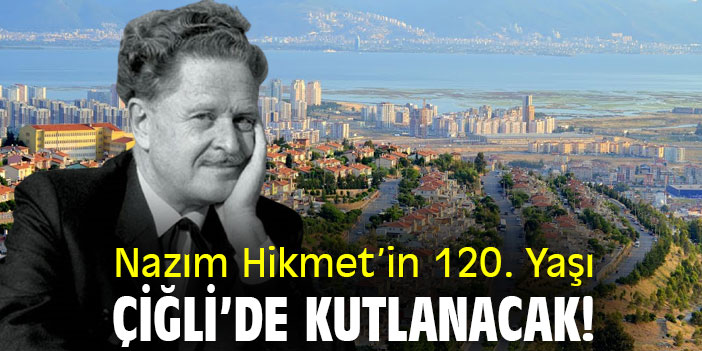 Nazım Hikmet’in 120. Yaşı Çiğli’de kutlanacak!