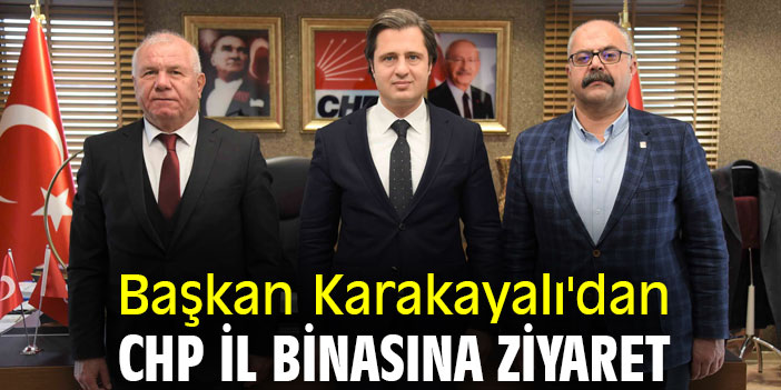 Başkan Karakayalı'dan CHP İl Binasına ziyaret