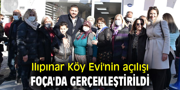 Ilıpınar Köy Evi'nin açılışı Foça'da gerçekleştirildi