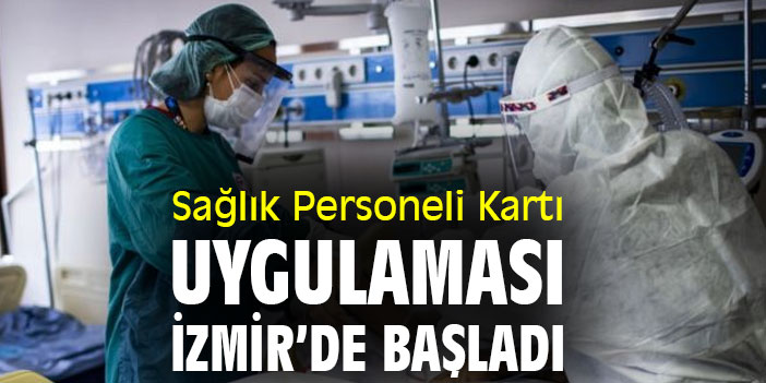 Sağlık Personeli Kartı uygulaması İzmir’de başladı