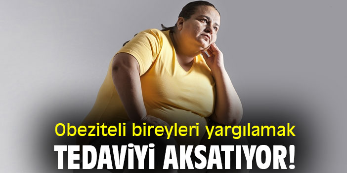 Obeziteli bireyleri yargılamak, tedaviyi aksatıyor!