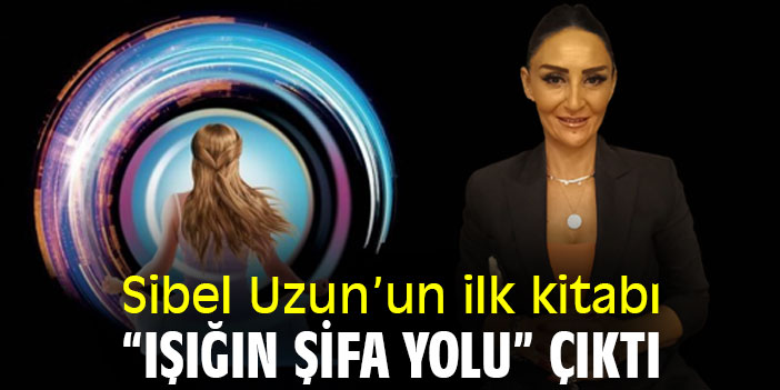 Sibel Uzun’un ilk kitabı “Işığın Şifa Yolu” çıktı