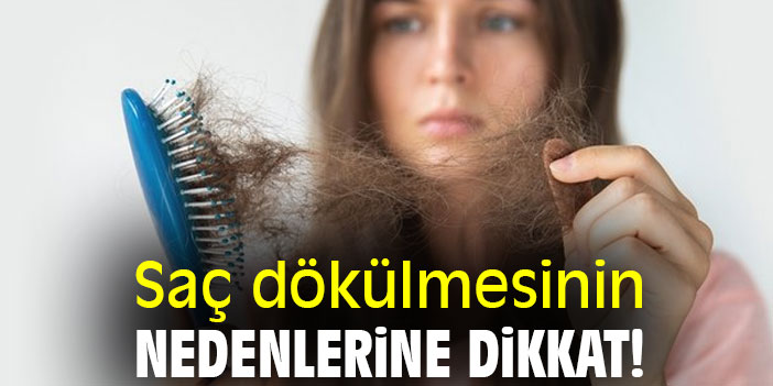 Saç dökülmesinin nedenlerine dikkat!