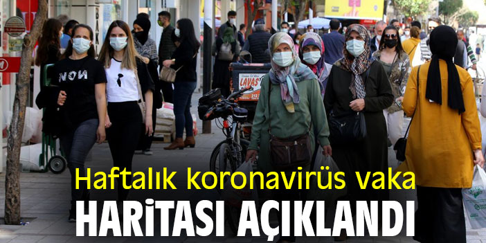 Haftalık koronavirüs vaka haritası açıklandı