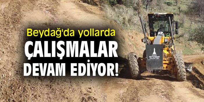 Beydağ'da yollarda çalışmalar devam ediyor!