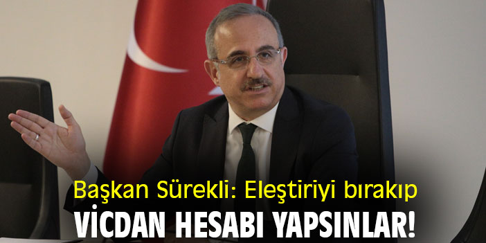 Başkan Sürekli: Eleştiriyi bırakıp vicdan hesabı yapsınlar!