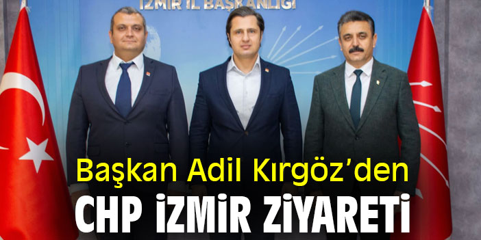 Başkan Adil Kırgöz’den CHP İzmir ziyareti