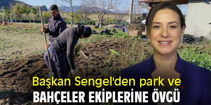 Başkan Sengel'den Park ve Bahçeler ekiplerine övgü