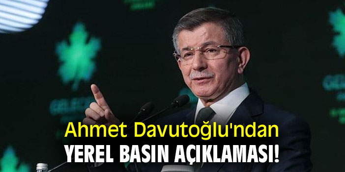Ahmet Davutoğlu'ndan yerel basın açıklaması!