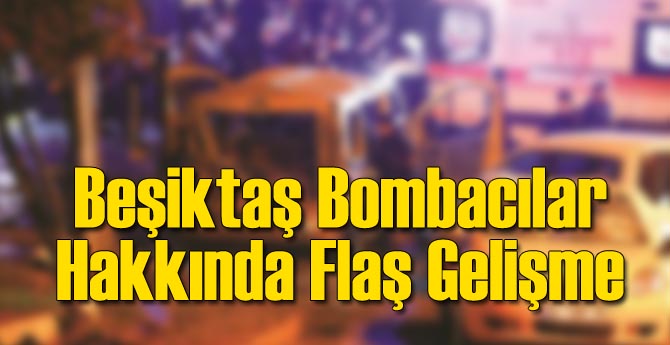 Beşiktaş Teröristleri Hakkında Flaş Gelişme!