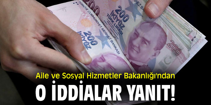 Aile ve Sosyal Hizmetler Bakanlığı'ndan o iddialar yanıt!