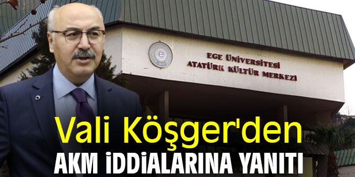 Vali Köşger'den AKM iddialarına yanıtı