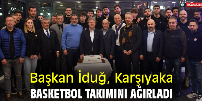 Başkan İduğ, Karşıyaka basketbol takımını ağırladı