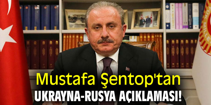 Mustafa Şentop'tan Ukrayna-Rusya açıklaması!