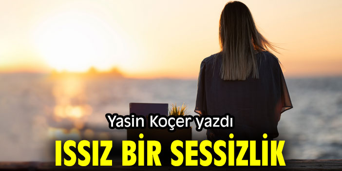 ISSIZ BİR SESSİZLİK