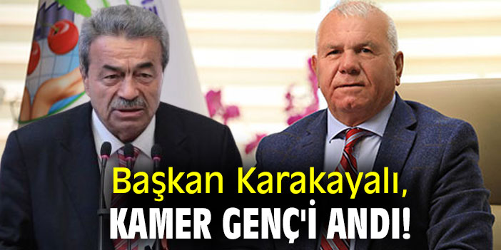 Başkan Karakayalı, Kamer Genç'i andı!
