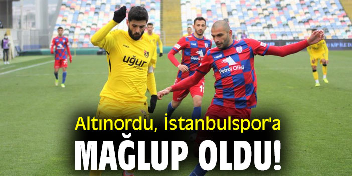 Altınordu, İstanbulspor'a mağlup oldu!