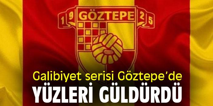 Galibiyet serisi Göztepe’de yüzleri güldürdü