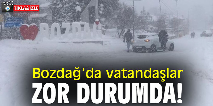Bozdağ’da vatandaşlar zor durumda!