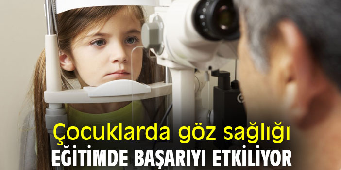 Çocuklarda göz sağlığı eğitimde başarıyı etkiliyor