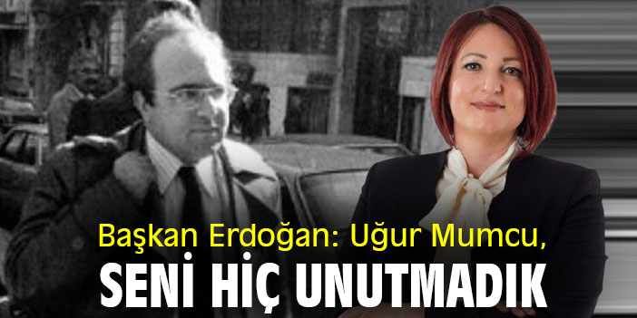 Başkan Erdoğan: Uğur Mumcu, seni hiç unutmadık