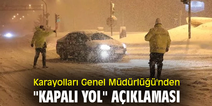 Karayolları Genel Müdürlüğü'nden "kapalı yol" açıklaması