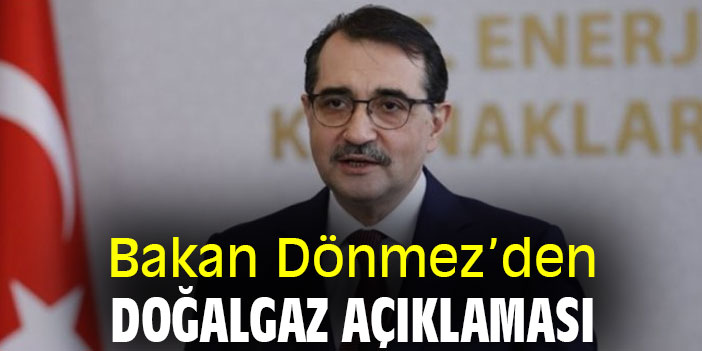 Bakan Dönmez'den doğalgaz açıklaması