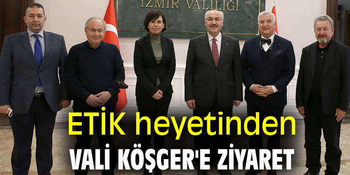 ETİK heyetinden Vali Köşger'e ziyaret