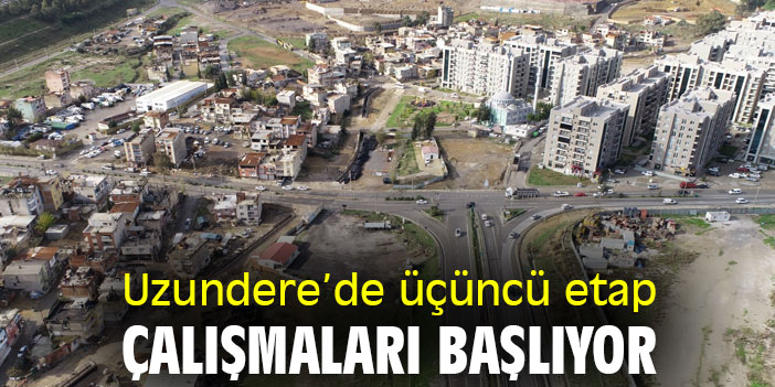 Uzundere’de üçüncü etap çalışmaları başlıyor