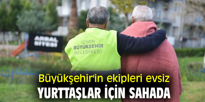 Büyükşehir'in ekipleri evsiz yurttaşlar için sahada